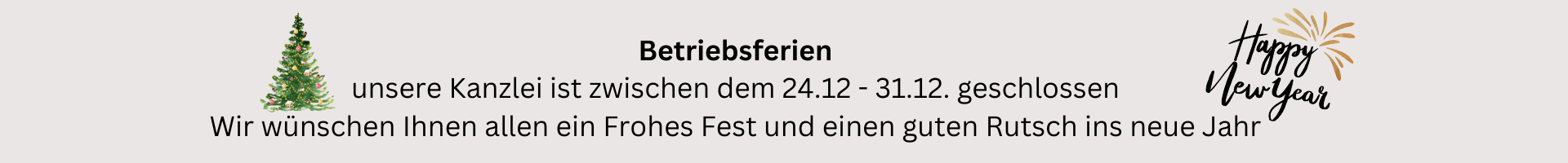 Betriebsferien Unsere Kanzlei Ist Zwischen Dem 24.12 31.12. Geschlossen Wir Wuenschen Ihnen Allen Ein Frohes Fest Und Einen Guten Rutsch Ins Neue Jahr 1920 X 200